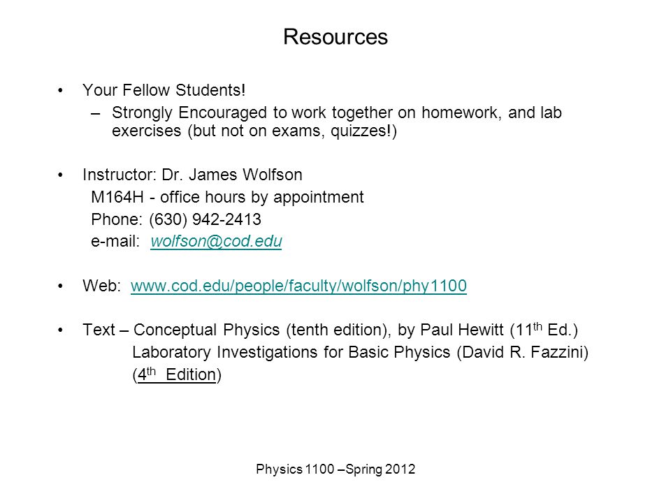 Physics 1100 –Spring 2012 Resources Your Fellow Students.
