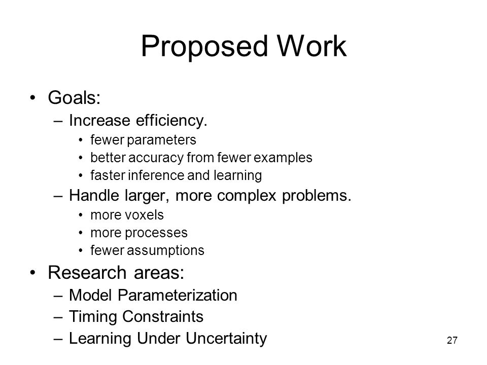 27 Proposed Work Goals: –Increase efficiency.