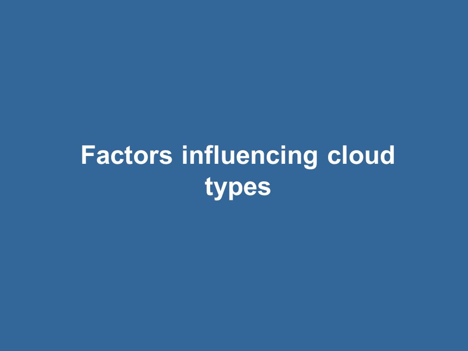 Factors influencing cloud types
