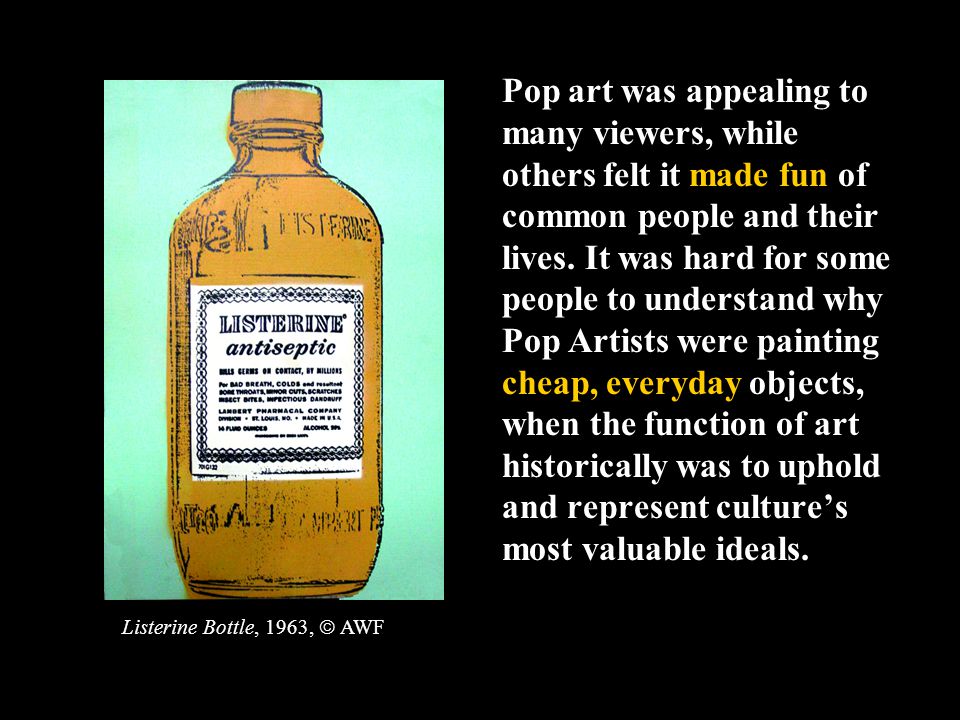 Pop art was appealing to many viewers, while others felt it made fun of common people and their lives.