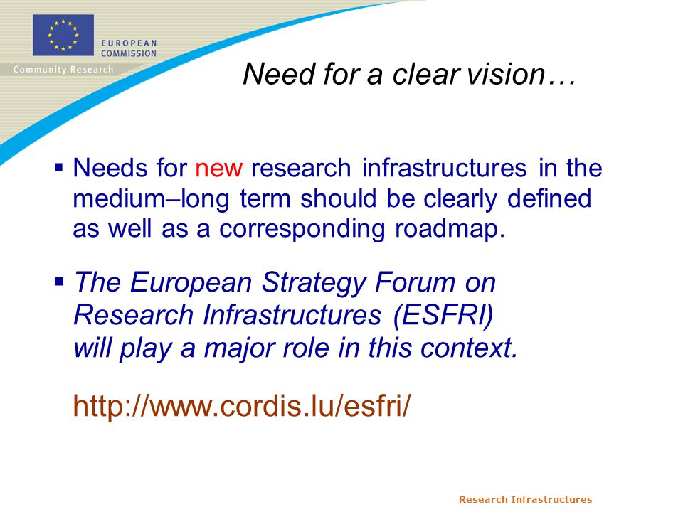 Research Infrastructures  Needs for new research infrastructures in the medium–long term should be clearly defined as well as a corresponding roadmap.