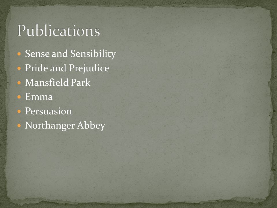 Sense and Sensibility Pride and Prejudice Mansfield Park Emma Persuasion Northanger Abbey