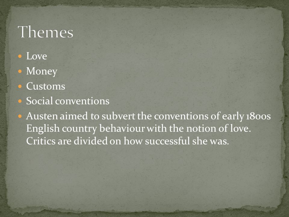 Love Money Customs Social conventions Austen aimed to subvert the conventions of early 1800s English country behaviour with the notion of love.