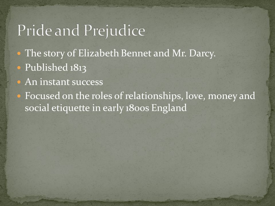 The story of Elizabeth Bennet and Mr. Darcy.