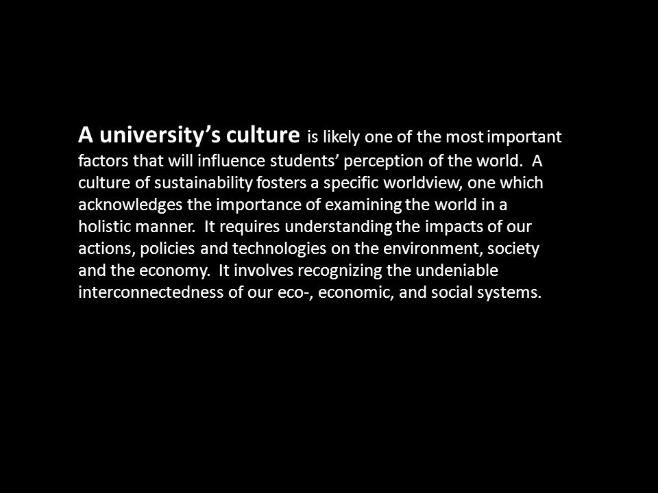 A university’s culture is likely one of the most important factors that will influence students’ perception of the world.
