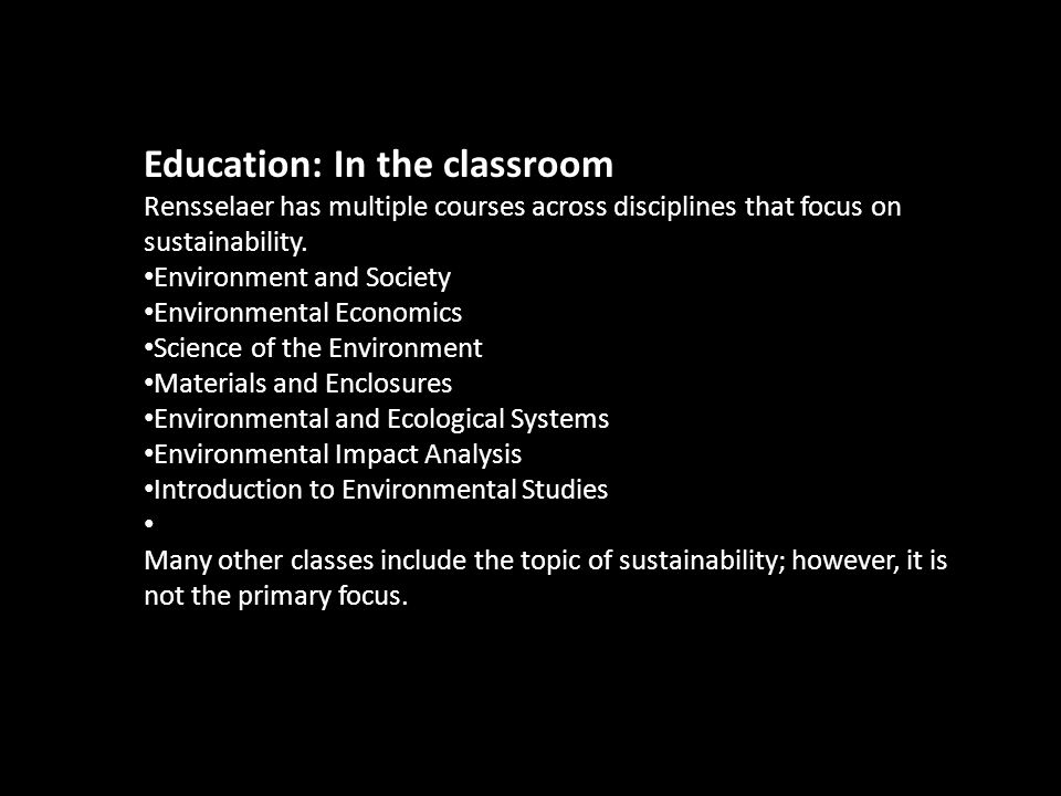 Education: In the classroom Rensselaer has multiple courses across disciplines that focus on sustainability.