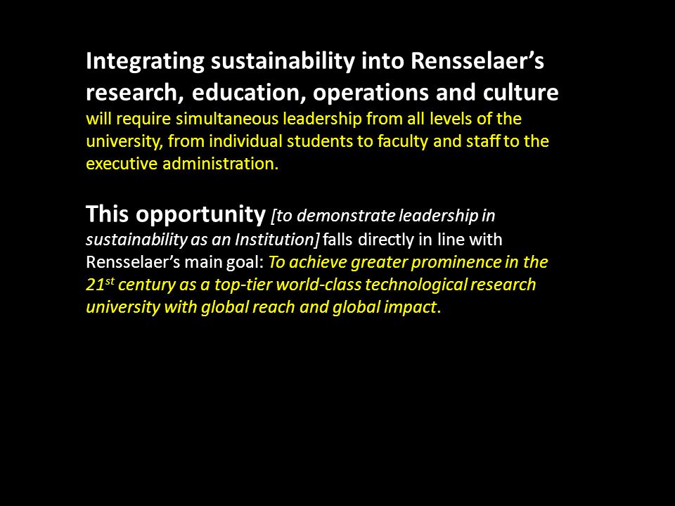 Integrating sustainability into Rensselaer’s research, education, operations and culture will require simultaneous leadership from all levels of the university, from individual students to faculty and staff to the executive administration.