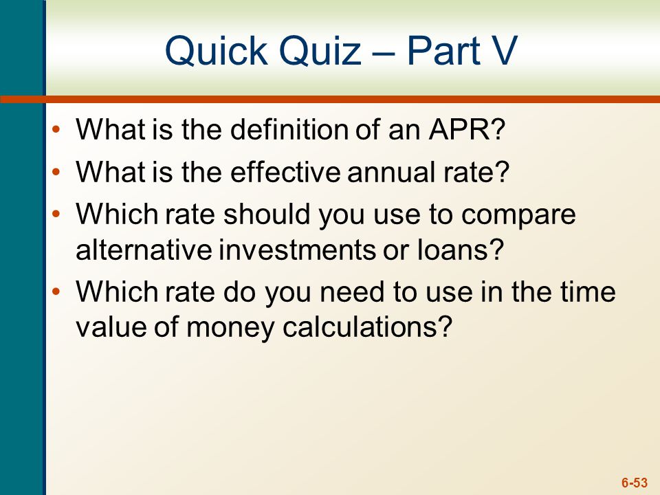 6-53 Quick Quiz – Part V What is the definition of an APR.