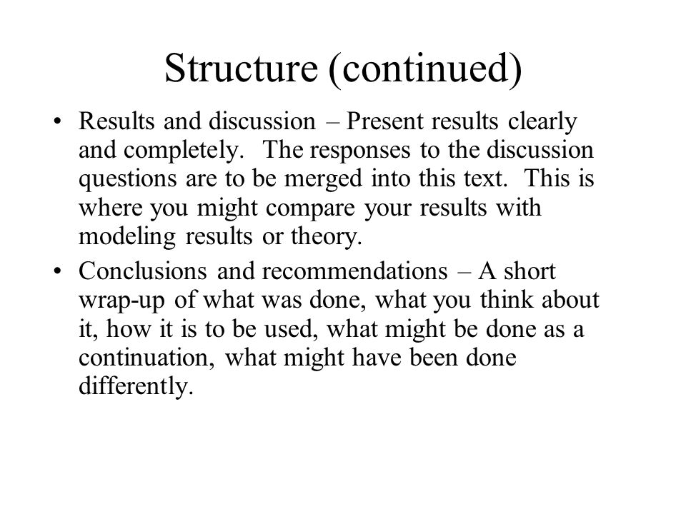 Structure (continued) Results and discussion – Present results clearly and completely.