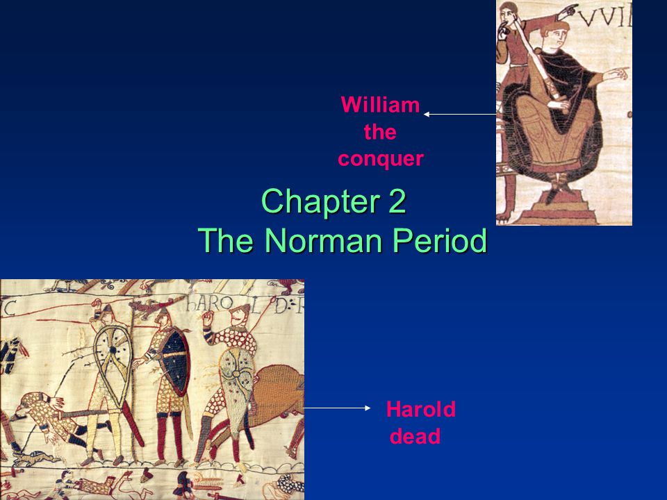 Chapter 2 The Norman Period William the conquer Harold dead
