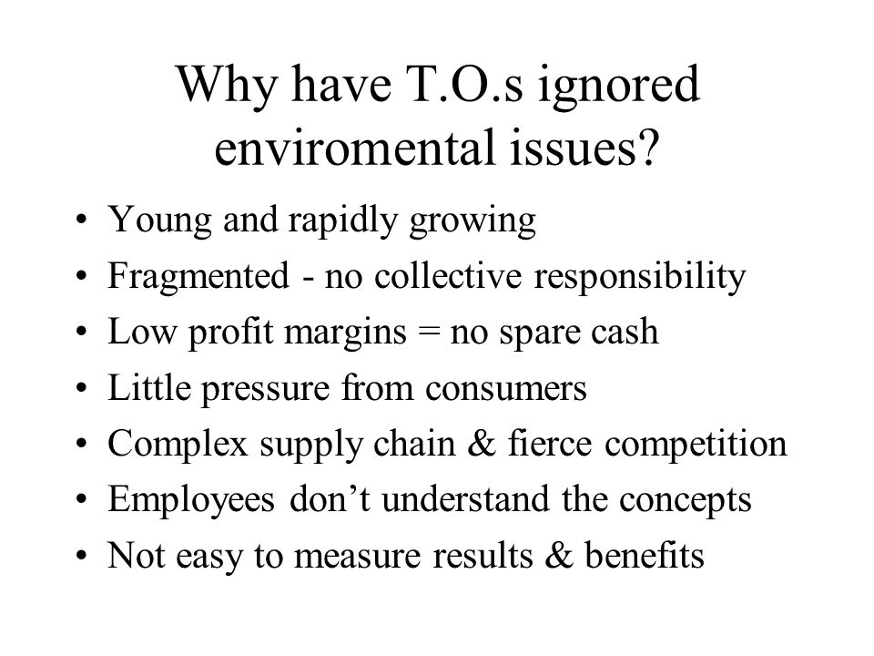 Corporate Social Responsibility (Tourism Society May 2002,) Companies are under pressure to act because of Government policy, regulations, taxation Growing influence of pressure groups Ethical influences on consumer choice Risk management Sustainability = long term success