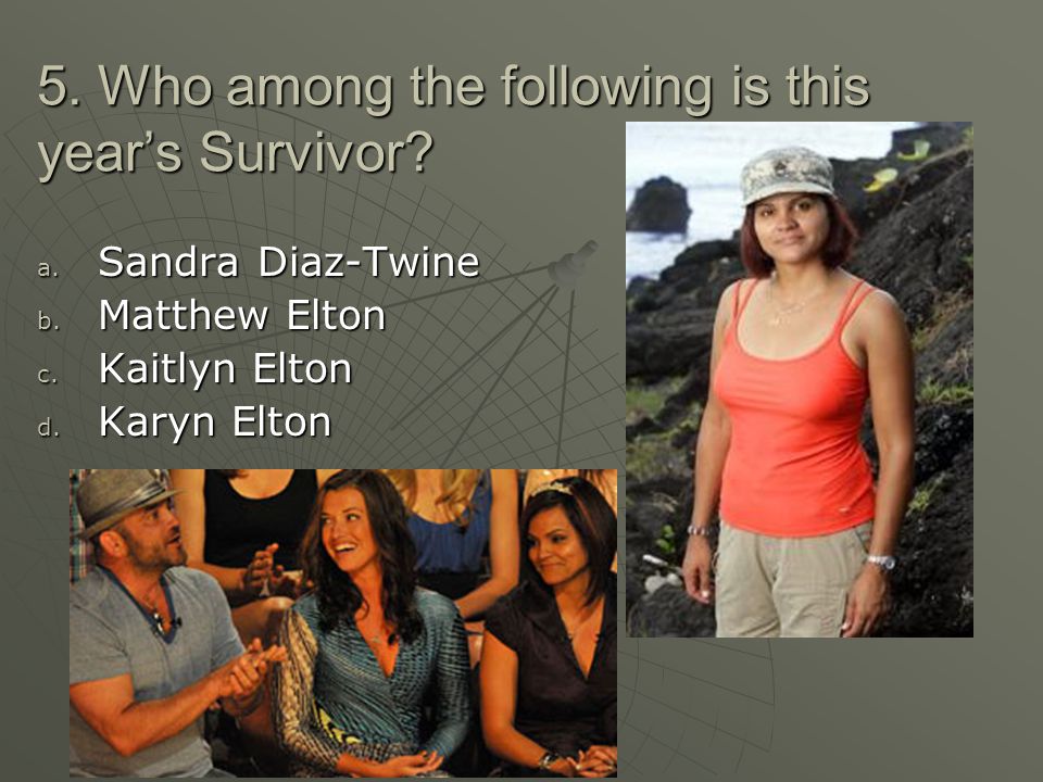 5. Who among the following is this year’s Survivor.