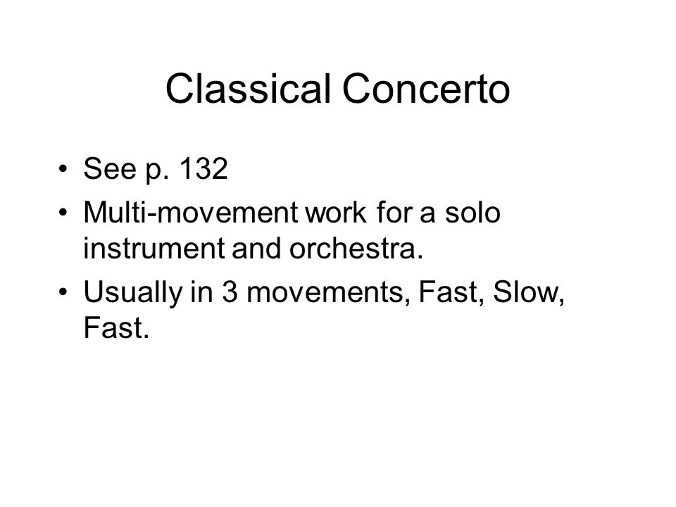 Classical Concerto See p. 132 Multi-movement work for a solo instrument and orchestra.