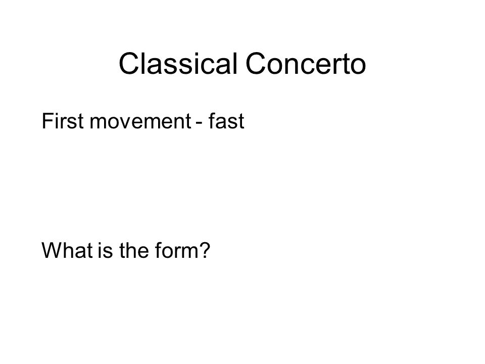 Classical Concerto First movement - fast What is the form
