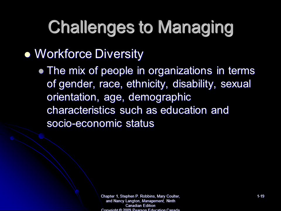 Challenges to Managing Workforce Diversity Workforce Diversity The mix of people in organizations in terms of gender, race, ethnicity, disability, sexual orientation, age, demographic characteristics such as education and socio-economic status The mix of people in organizations in terms of gender, race, ethnicity, disability, sexual orientation, age, demographic characteristics such as education and socio-economic status Chapter 1, Stephen P.