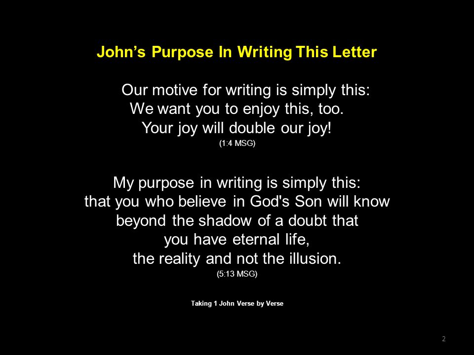 2 John’s Purpose In Writing This Letter Our motive for writing is simply this: We want you to enjoy this, too.