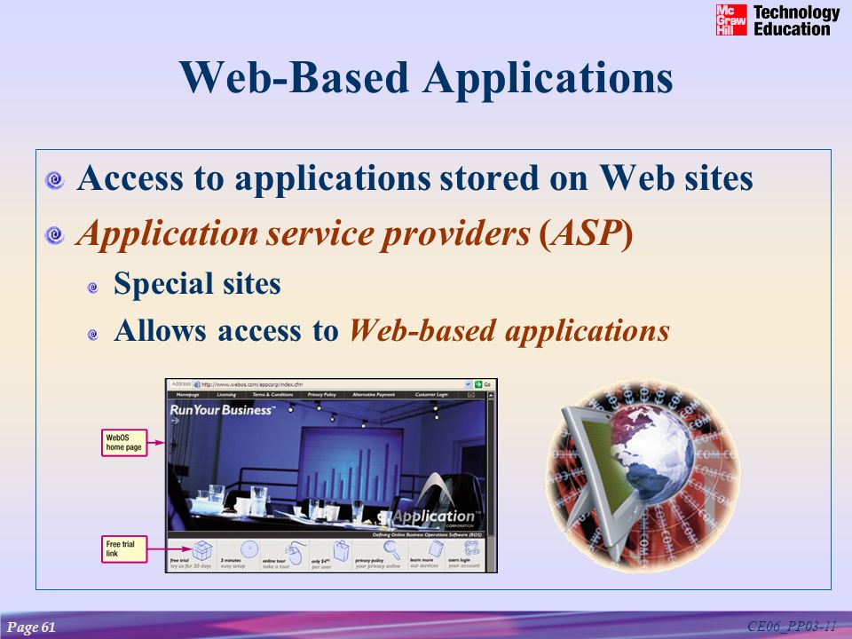 CE06_PP03-11 Web-Based Applications Access to applications stored on Web sites Application service providers (ASP) Special sites Allows access to Web-based applications Page 61