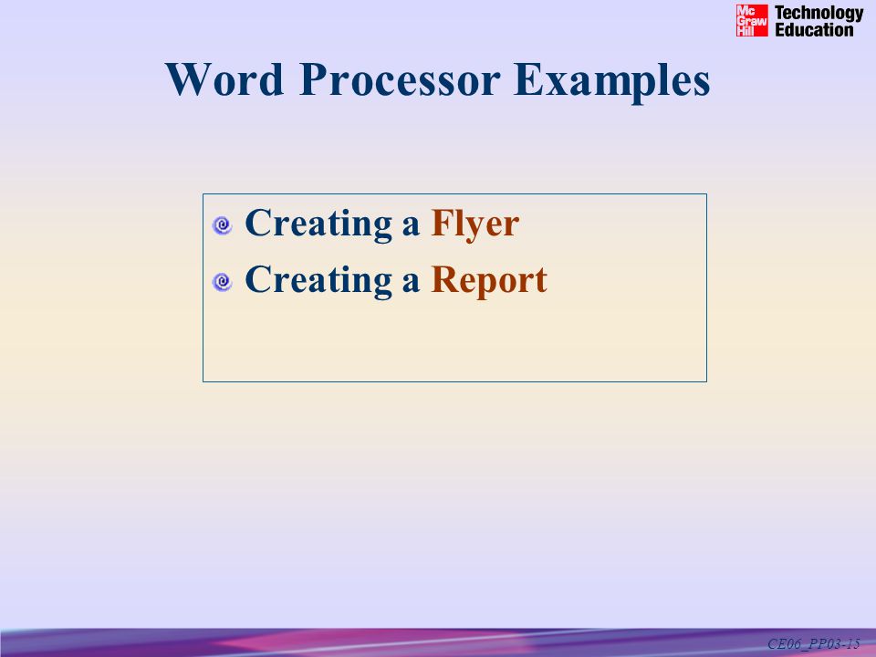 CE06_PP03-15 Word Processor Examples Creating a Flyer Creating a Report