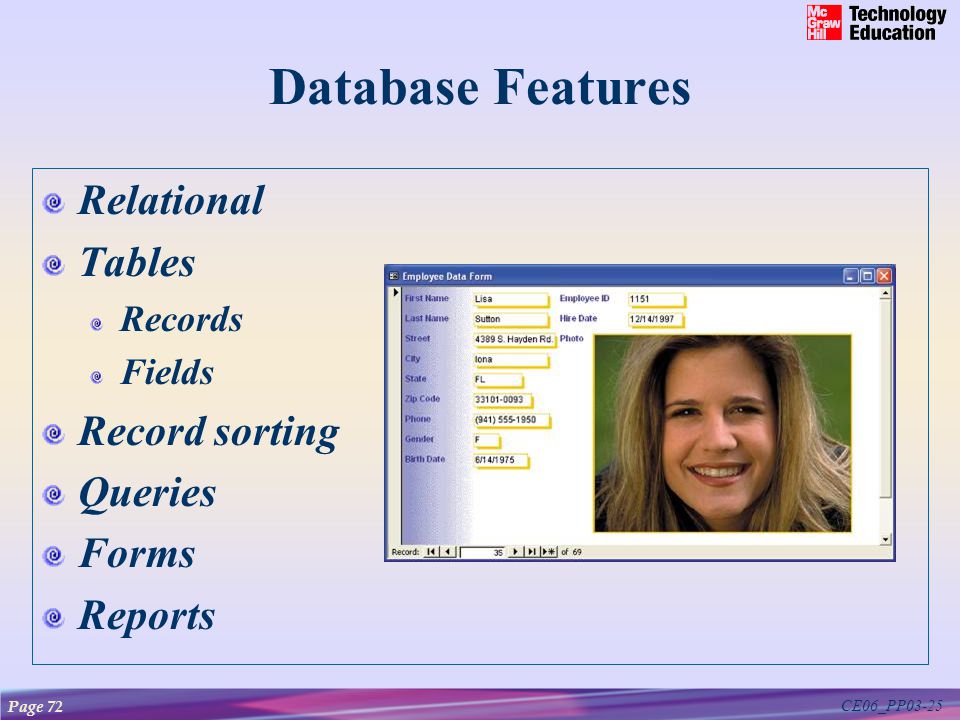 CE06_PP03-25 Database Features Relational Tables Records Fields Record sorting Queries Forms Reports Page 72