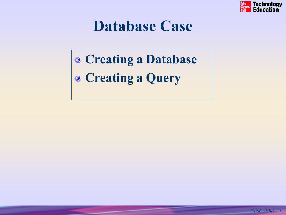 CE06_PP03-26 Database Case Creating a Database Creating a Query