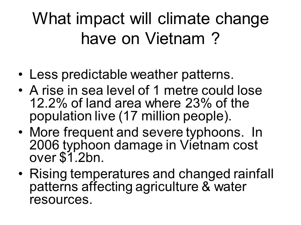 What impact will climate change have on Vietnam . Less predictable weather patterns.