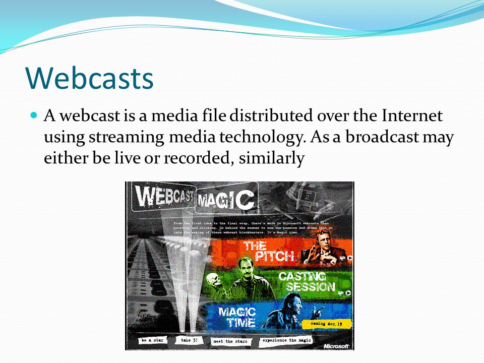 Webcasts A webcast is a media file distributed over the Internet using streaming media technology.