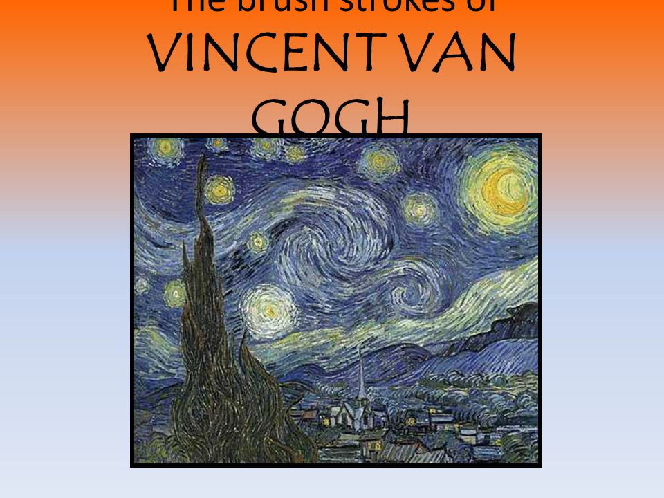 The brush strokes of VINCENT VAN GOGH