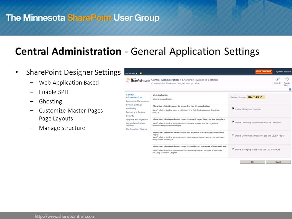 Central Administration - General Application Settings SharePoint Designer Settings – Web Application Based – Enable SPD – Ghosting – Customize Master Pages Page Layouts – Manage structure