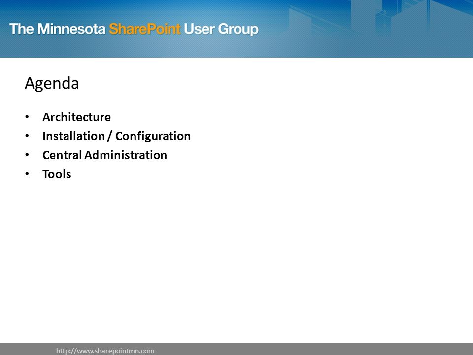 Agenda Architecture Installation / Configuration Central Administration Tools