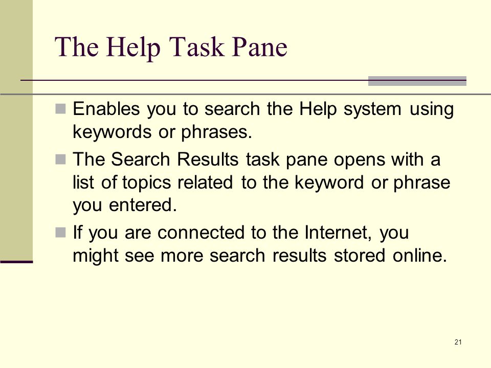 XP 21 The Help Task Pane Enables you to search the Help system using keywords or phrases.