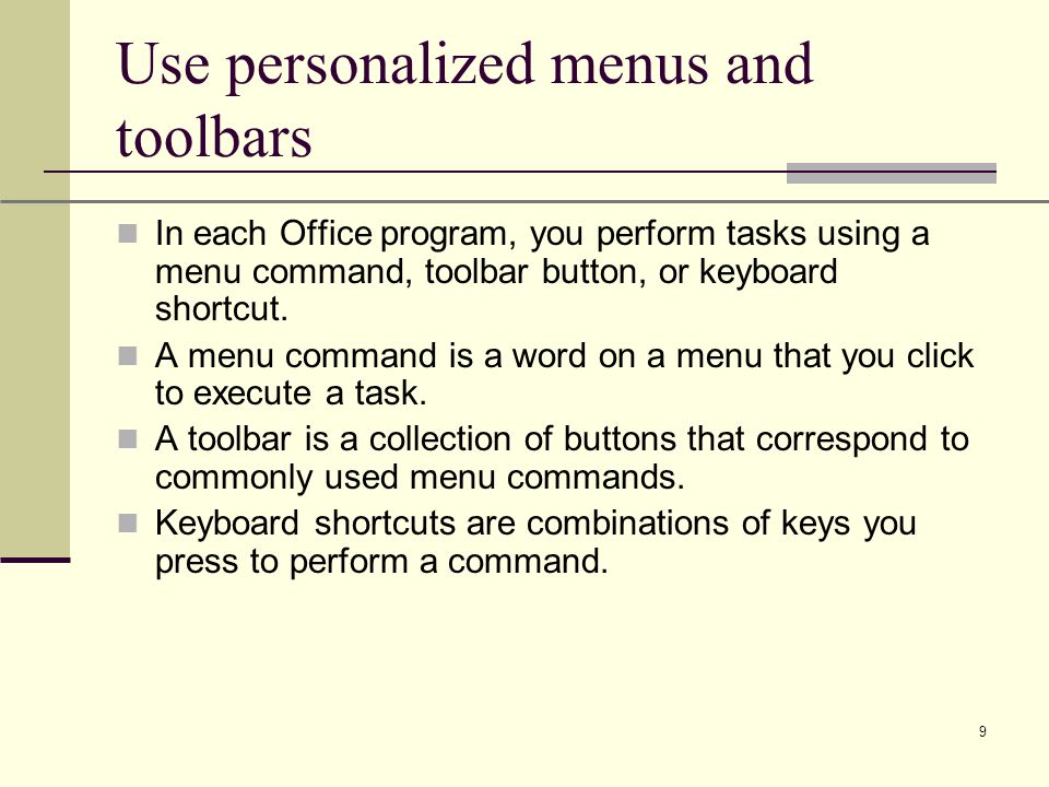 XP 9 Use personalized menus and toolbars In each Office program, you perform tasks using a menu command, toolbar button, or keyboard shortcut.