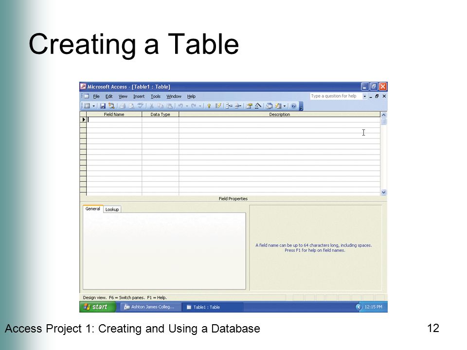 Access Project 1: Creating and Using a Database 12 Creating a Table