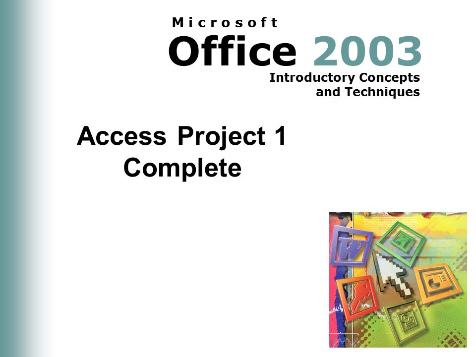 Office 2003 Introductory Concepts and Techniques M i c r o s o f t Access Project 1 Complete