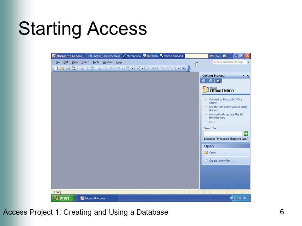 Access Project 1: Creating and Using a Database 6 Starting Access