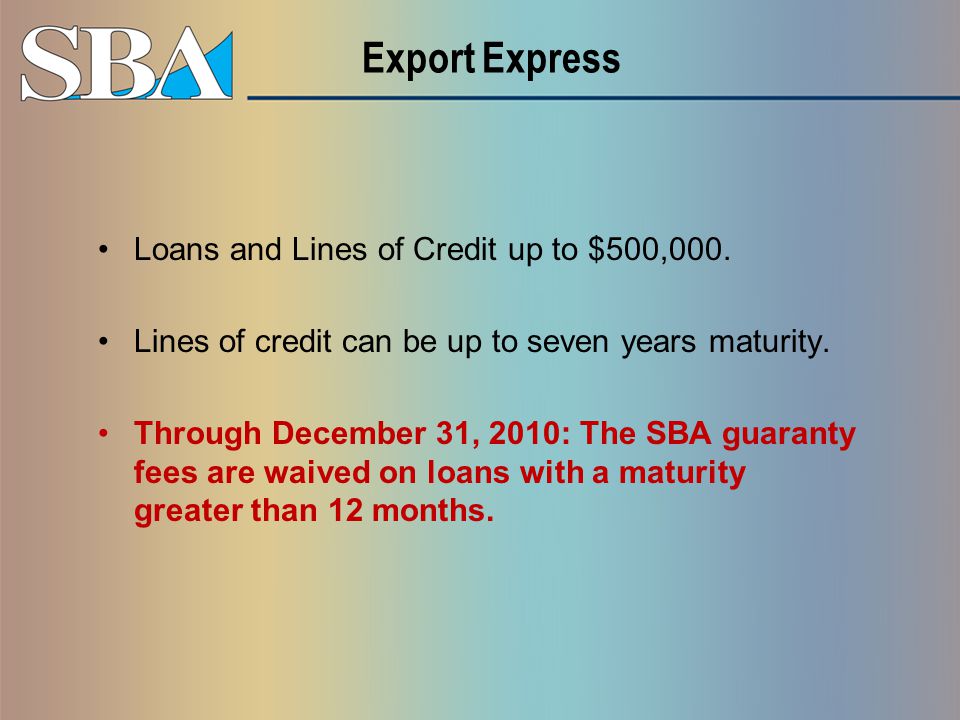 Export Express Loans and Lines of Credit up to $500,000.