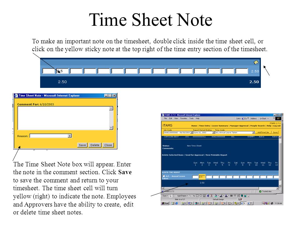 Time Sheet Note To make an important note on the timesheet, double click inside the time sheet cell, or click on the yellow sticky note at the top right of the time entry section of the timesheet.