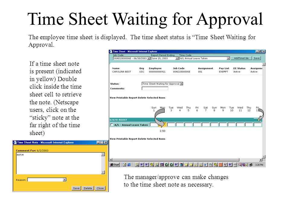 Time Sheet Waiting for Approval If a time sheet note is present (indicated in yellow) Double click inside the time sheet cell to retrieve the note.