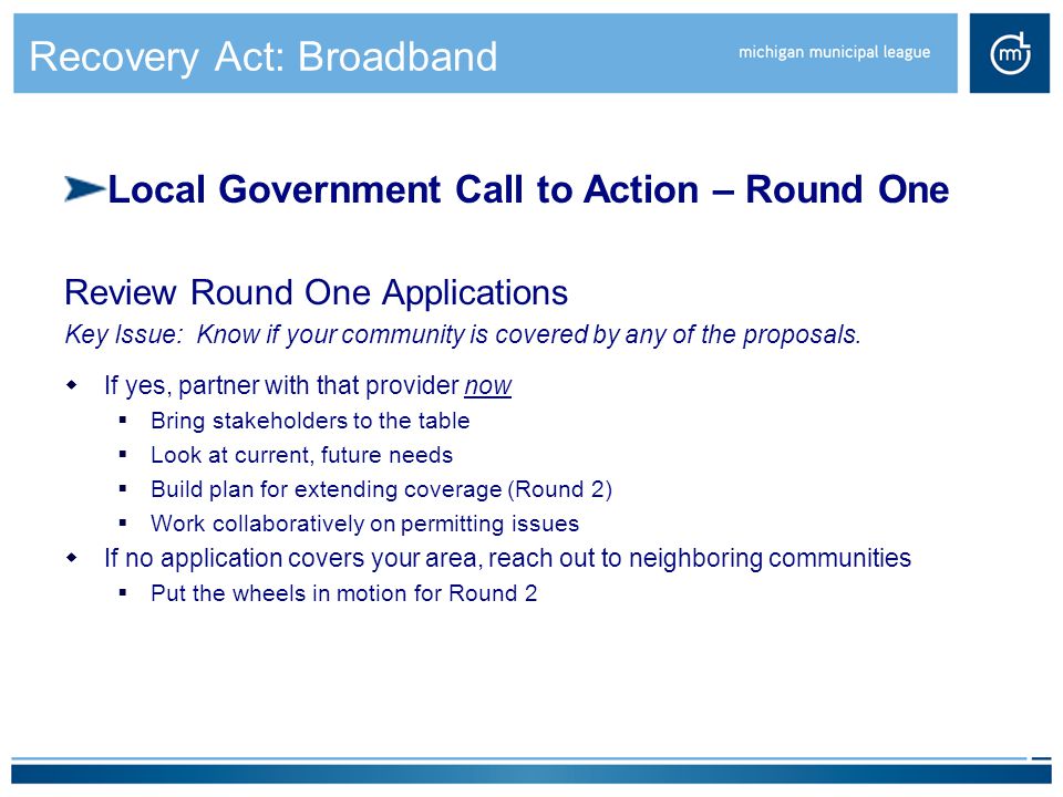 Recovery Act: Broadband Local Government Call to Action – Round One Review Round One Applications Key Issue: Know if your community is covered by any of the proposals.