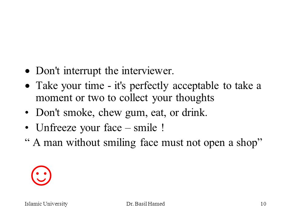 Islamic UniversityDr. Basil Hamed10  Don t interrupt the interviewer.