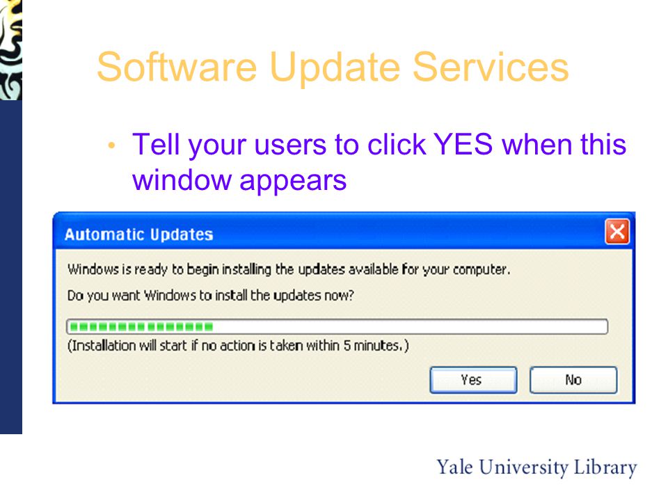 Software Update Services Tell your users to click YES when this window appears
