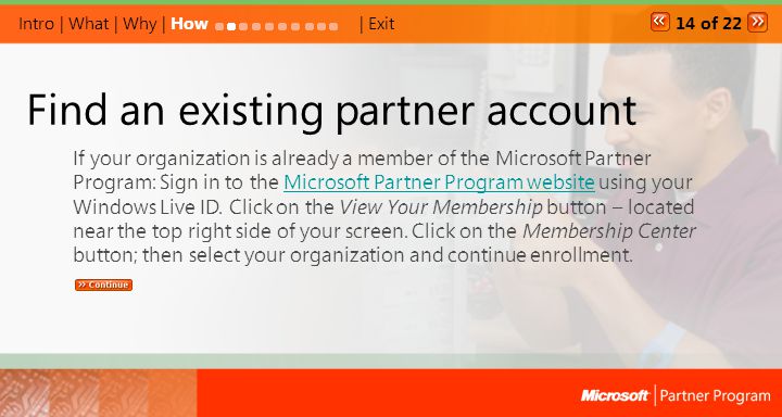 Find an existing partner account If your organization is already a member of the Microsoft Partner Program: Sign in to the Microsoft Partner Program website using your Windows Live ID.