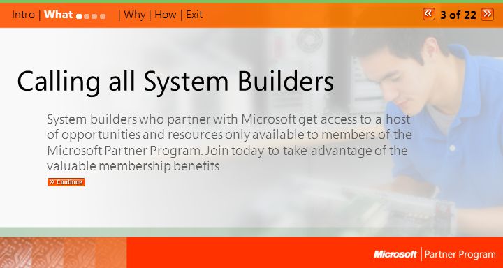 Intro | What System builders who partner with Microsoft get access to a host of opportunities and resources only available to members of the Microsoft Partner Program.