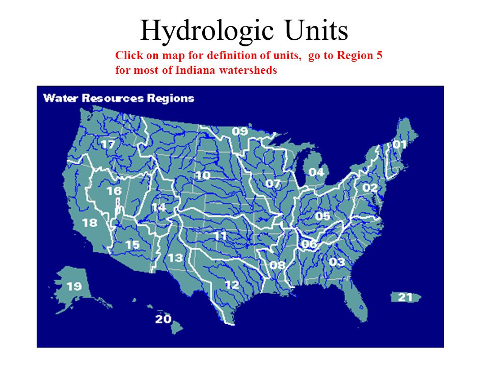 Hydrologic Units Click on map for definition of units, go to Region 5 for most of Indiana watersheds