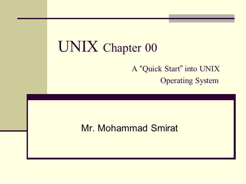 UNIX Chapter 00 A Quick Start into UNIX Operating System Mr. Mohammad Smirat