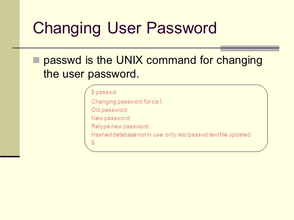 Changing User Password passwd is the UNIX command for changing the user password.