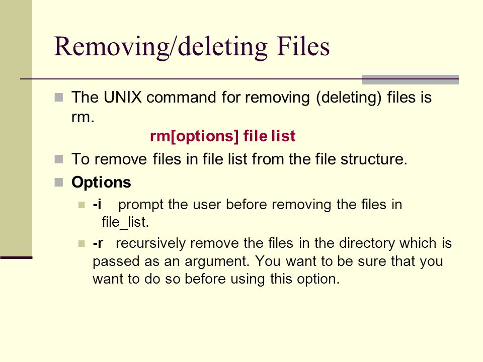 Removing/deleting Files The UNIX command for removing (deleting) files is rm.