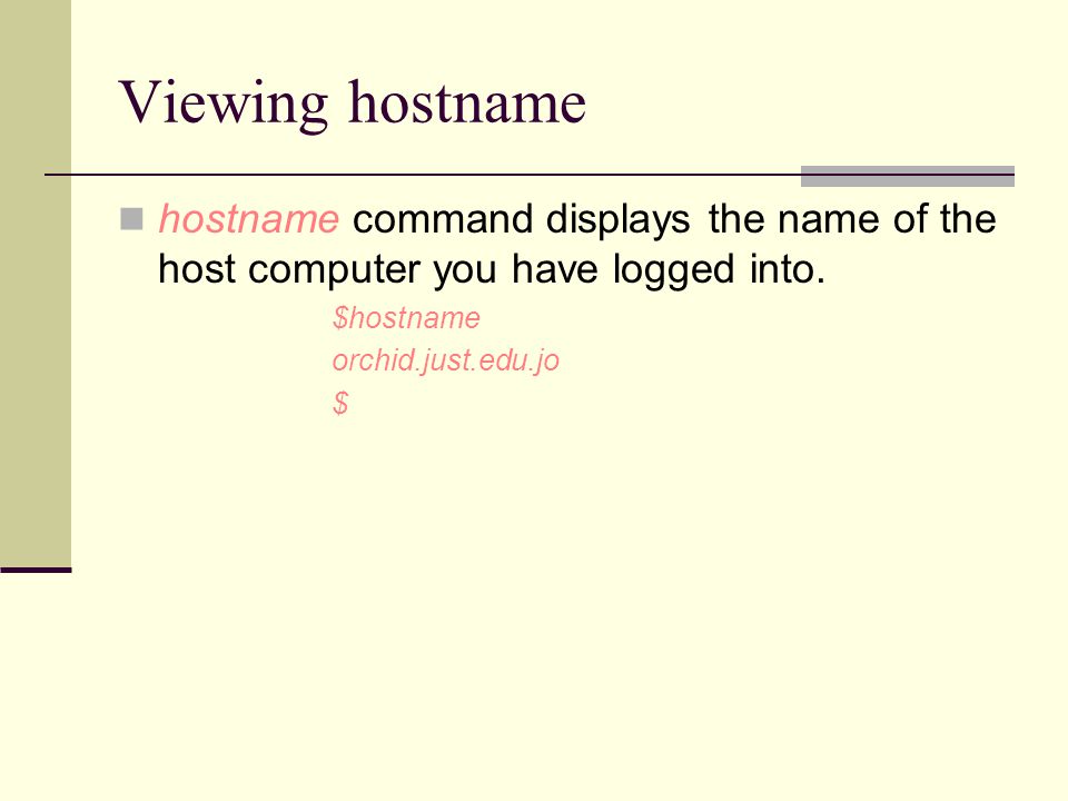 Viewing hostname hostname command displays the name of the host computer you have logged into.