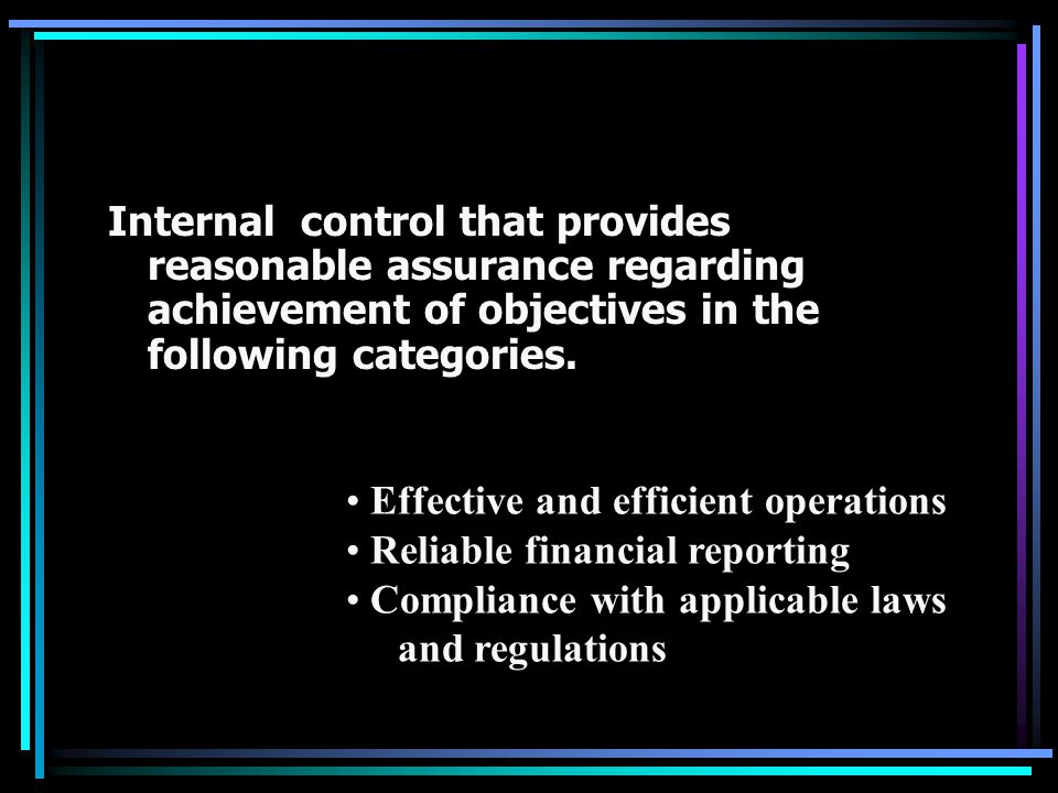 Internal control that provides reasonable assurance regarding achievement of objectives in the following categories.