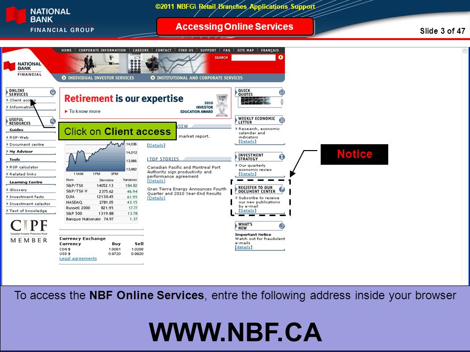 Slide 3 of 47 ©2011 NBFG\ Retail Branches Applications Support Click on Client access Accessing Online Services Notice To access the NBF Online Services, entre the following address inside your browser