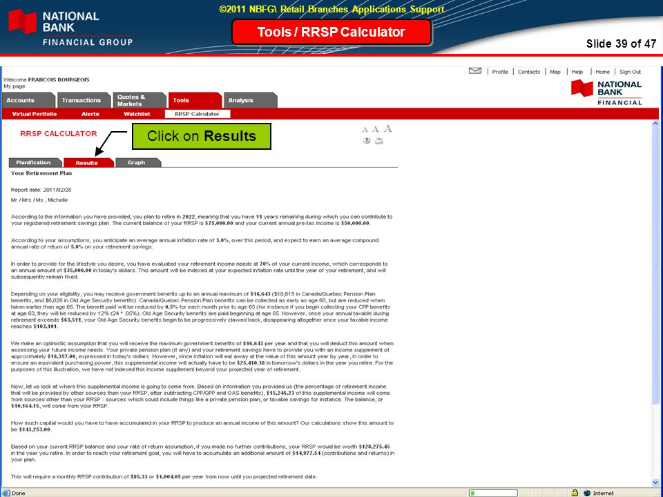 Slide 39 of 47 ©2011 NBFG\ Retail Branches Applications Support Click on Results Tools / RRSP Calculator